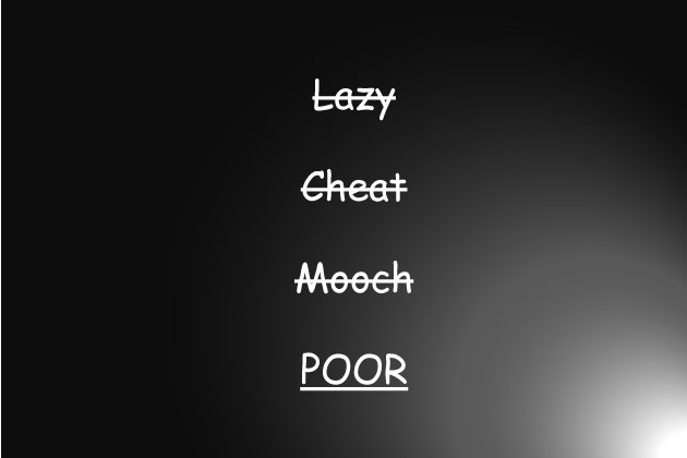 graphic of text that reads lazy, cheat, mooch, poor