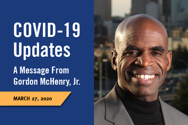 Professional headshot photo of Gordon McHenry, Jr. With text that says: COVID-19 Updates A message from Gordon McHenry, Jr. March 27, 2020